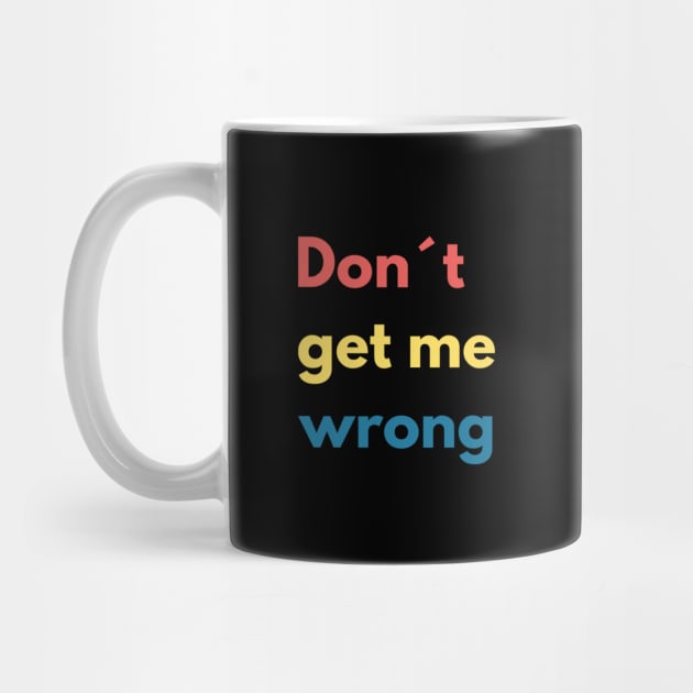 Don´t get me wrong by BlackCricketdesign